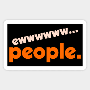 Ew...People ))(( I Hate People Funny Anti-Social Design Sticker